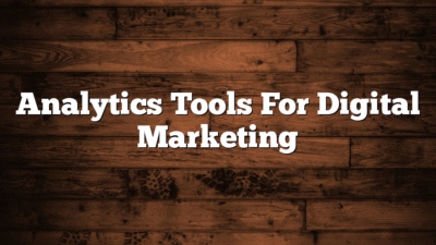 Analytics Tools For Digital Marketing